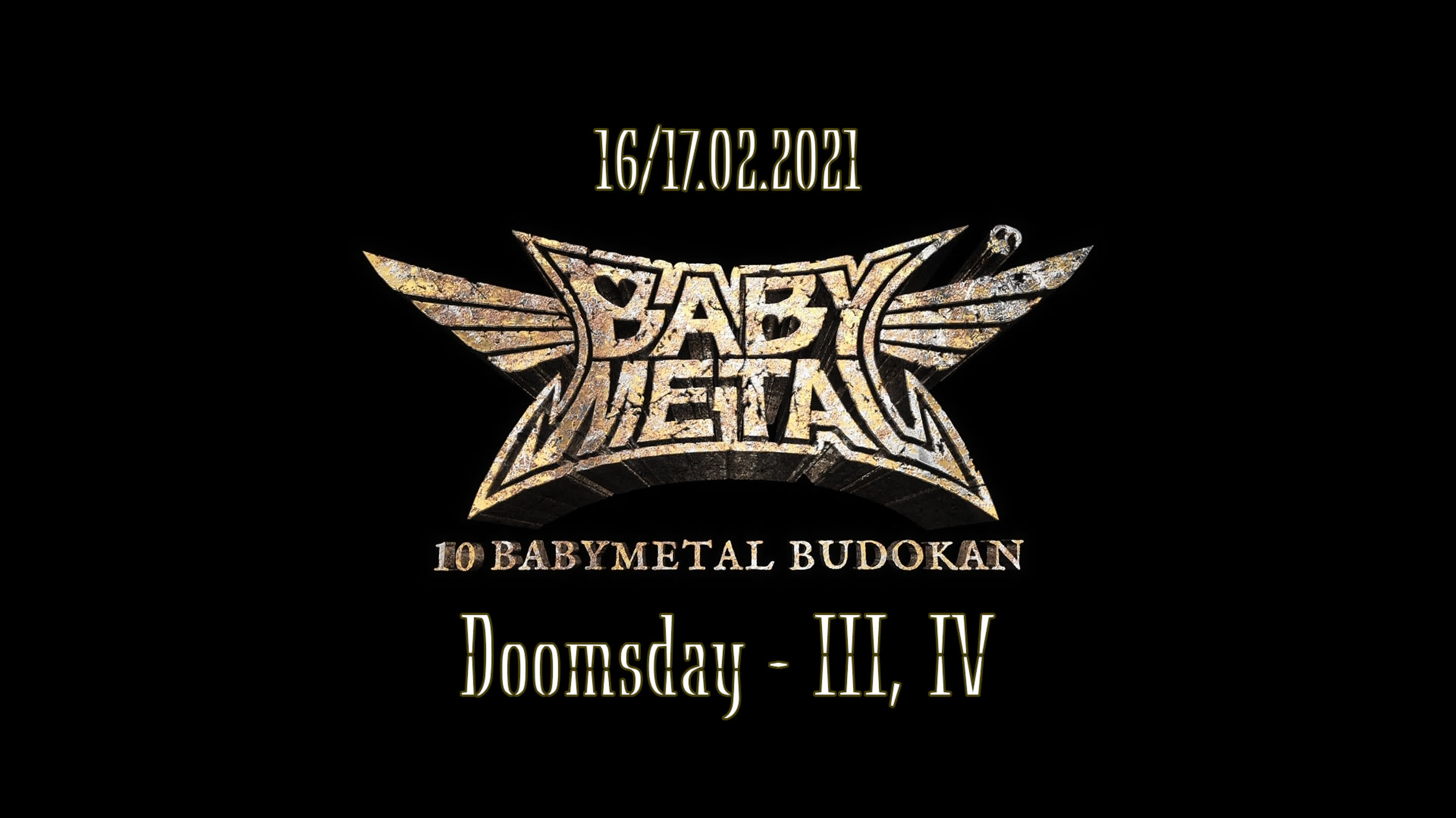 [Live] BABYMETAL - 10 BABYMETAL BUDOKAN - DOOMSDAY III & IV- (16-17.02.2021)