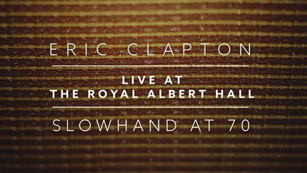 Slowhand at 70 - Live At The Royal Albert Hall