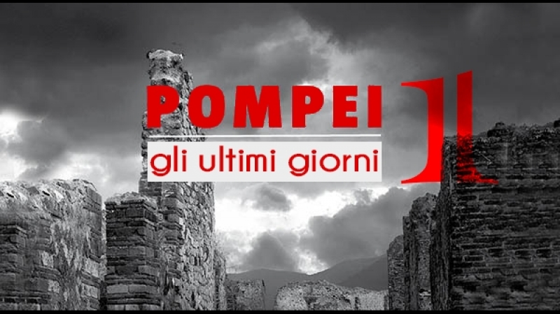 POMPEI - Gli ultimi giorni