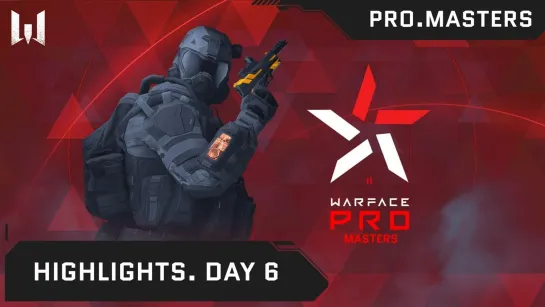 Турнир Warface PRO.Masters. Day 6. Highlights