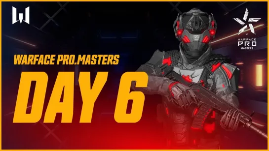 Турнир Warface PRO.Masters. Day 6