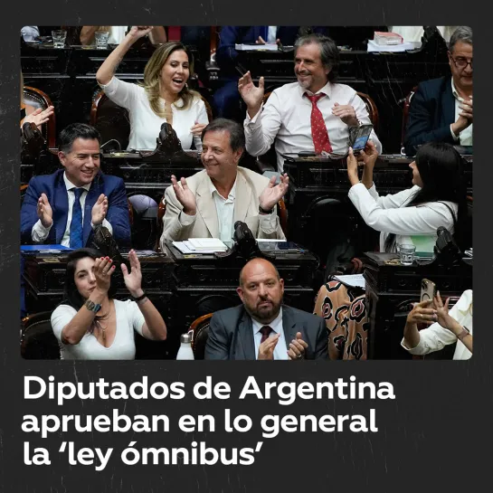 Diputados de Argentina aprueban en lo general la ‘ley ómnibus’