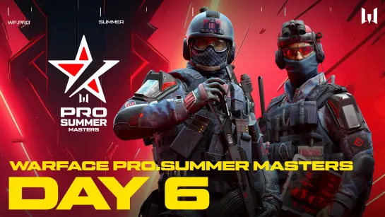 Турнир Warface PRO.Summer Masters. Day 6