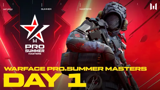 Турнир Warface PRO.Summer Masters. Day 1