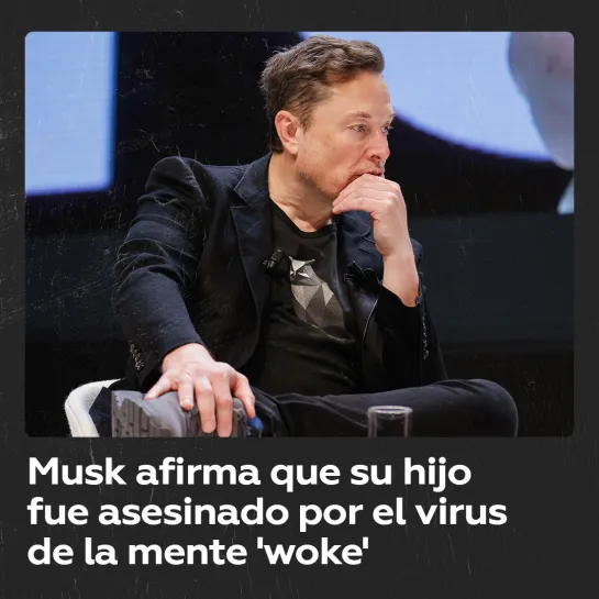 Elon Musk: "Mi hijo está muerto, fue asesinado por el virus de la mente ‘woke’"