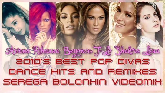 2010s Best Pop Divas Dance Hits & Remixes (Serega Bolonkin Video Mix) │ Лучшие женские хиты 2010-х │ Поп-дивы │ Лучшие песни