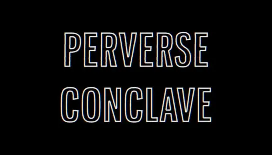 Perverse Conclave (2011) dir. Joël Rabijns