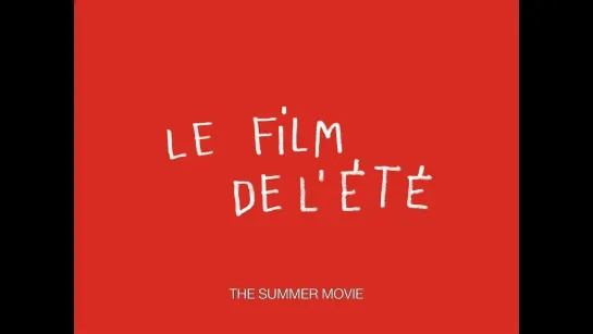 The Summer Movie / Le film de l'été (2017) dir. Emmanuel Marre