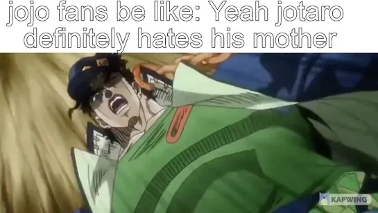 Jojo fans be like: yeah Jotaro definitely hates his mother | *meme 4*