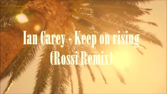 Ian Carey - Keep on rising (Rossi Remix)