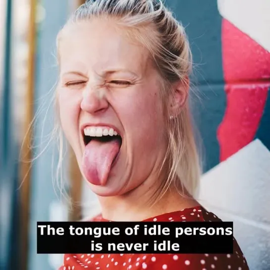 Английские пословицы: The tongue of idle persons is never idle