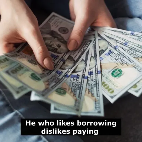 Английские пословицы: He who likes borrowing dislikes paying