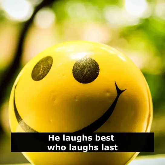 Английские пословицы: He laughs best who laughs last