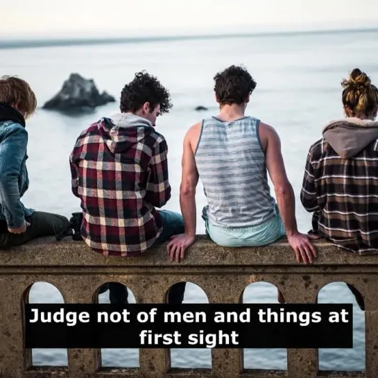 Английские пословицы: Judge not of men and things at first sight