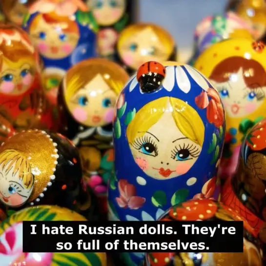 Шутки на английском языке: I hate Russian dolls.