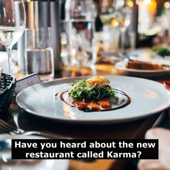 Шутки на английском языке: Have you heard about the new restaurant called Karma?