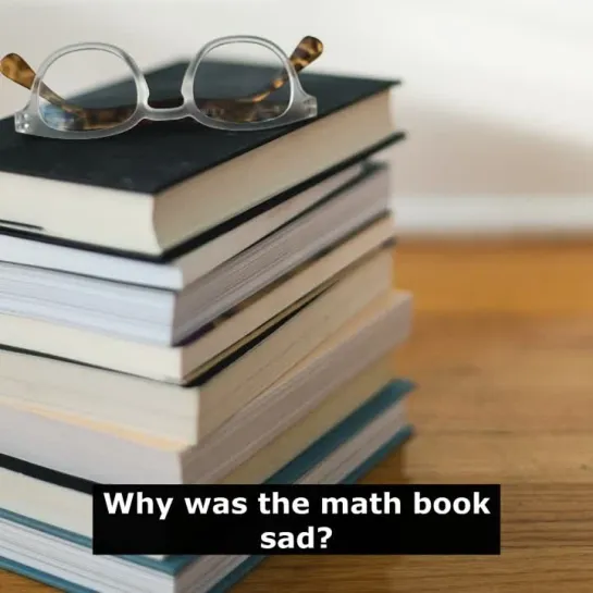 Шутки на английском языке: Why was the math book sad?