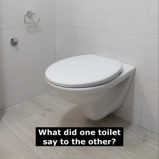 Шутки на английском: What did one toilet say to the other?