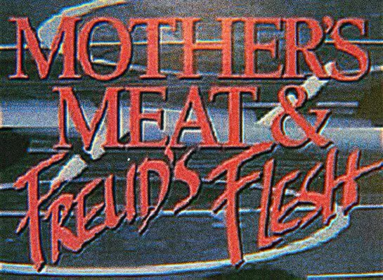 Mother's Meat and Freud's Flesh (Demetri Estdelacropolis, 1984)