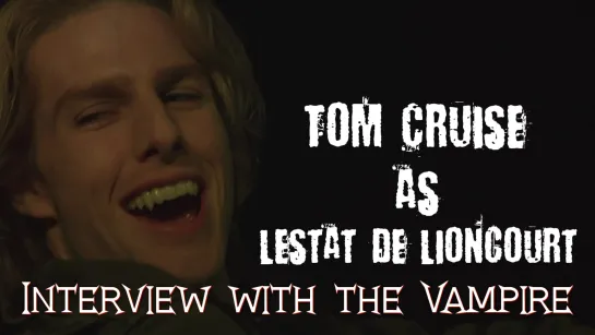 Tom Cruise as Lestat de Lioncourt (Interview with the Vampire, 1994)