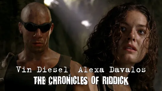 Vin Diesel, Alexa Davalos (The Chronicles of Riddick, 2004)