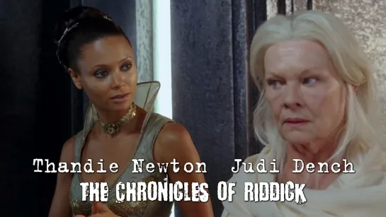 Thandie Newton, Judi Dench and Colm Feore (The Chronicles of Riddick, 2004)