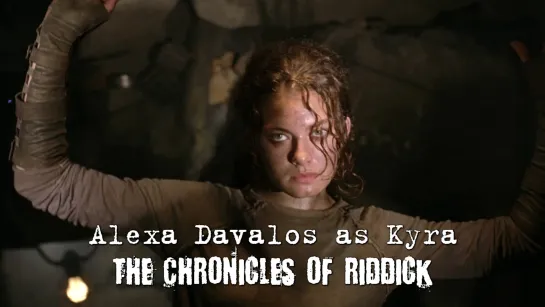 Alexa Davalos as Kyra (The Chronicles of Riddick, 2004)