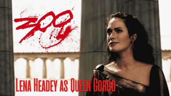 Lena Headey as Queen Gorgo (300 Film, 2007)