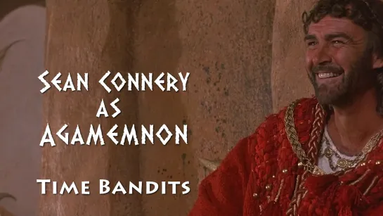 Sean Connery as Agamemnon (Time Bandits, 1981)