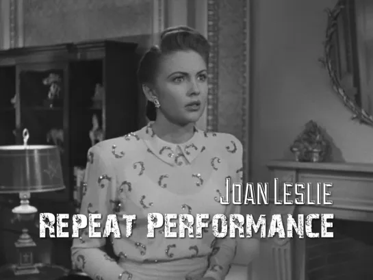 Joan Leslie (Repeat Performance, 1947)