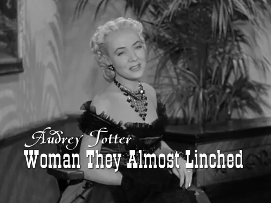 Audrey Totter (Woman They Almost Linched, 1953)