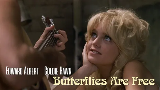 Goldie Hawn, Edward Albert (Butterflies Are Free, 1972)