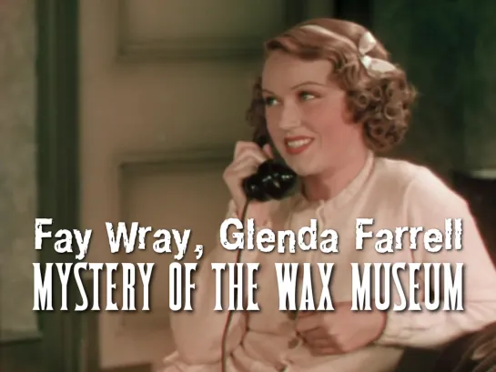 Fay Wray, Glenda Farrell (Mystery Of The Wax Museum, 1933)