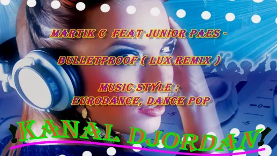 Martik C feat Junior Paes-Bulletproof ( LUX Remix ) MUSIC STYLE Eurodance, Dance