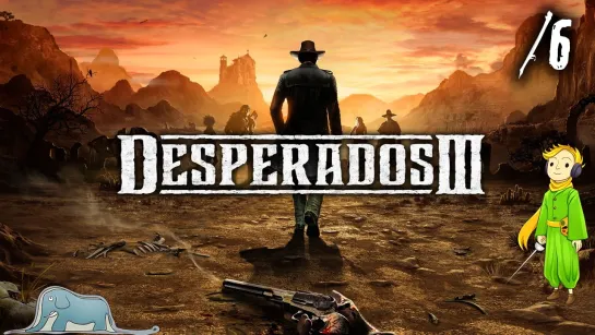 Прохождение Desperados 3 первый раз с Kwei, ч.6