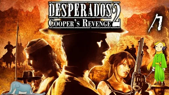 Прохождение Desperados 2 первый раз с Kwei, ч.7 (Прошли!)