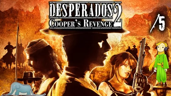 Прохождение Desperados 2 первый раз с Kwei, ч.5