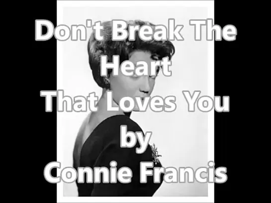 Dont Break The Heart That Loves You by Connie Francis 1962