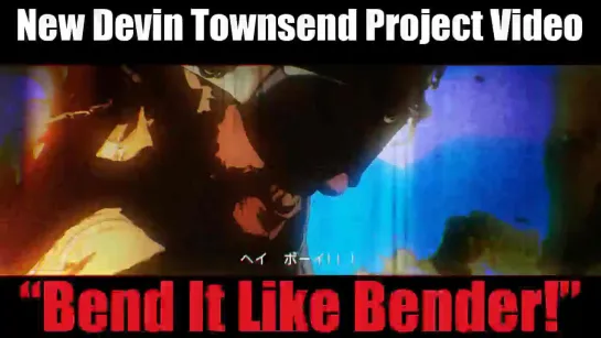 Devin Townsend Project - Bend It Like Bender!