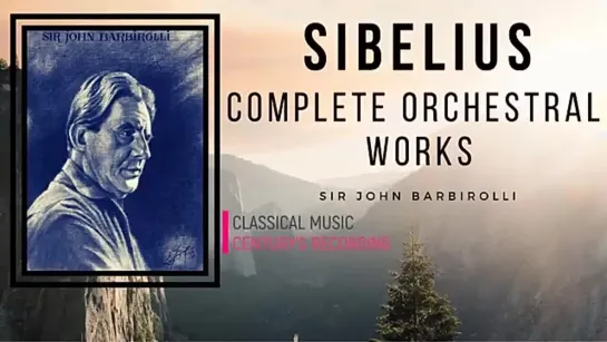 Jean Sibelius - Finlandia, Karelia Suite, Valse Triste . Presentat° (Cent. rec. _ Sir John Barbirolli)