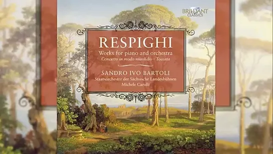 O.Respighi_ Works for Piano and Orchestra Concerto in modo misolidio, Toccata