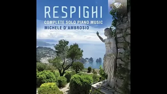 O.Respighi_ Complete Solo Piano Music (Full Album)