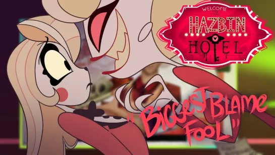 HAZBIN HOTEL -(CLIP)- BIGGEST BLAME FOOL (RUS SUB)