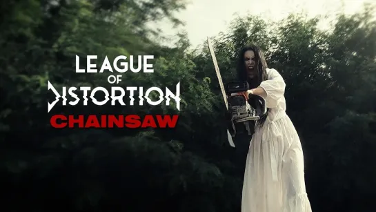 League of Distortion - Chainsaw