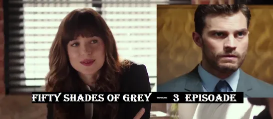 Fifty Shades of Grey  ---  subtitrare  in  romana  ---  3  episoade