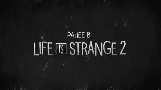 Ранее в эпизодах 1-2 Life is Strange 2