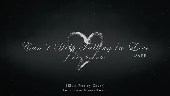 Cant Help Falling in Love [DARK VERSION] feat. brooke - Tommee Profitt