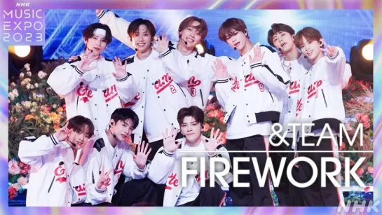 【NHK MUSIC EXPO 2023】FIREWORK/&TEAM | NHK