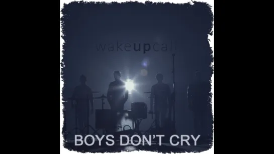 WakeUpCall - Boys Don't Cry