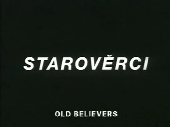 Староверы / The Old Believers / Starověrci (2001) dir. Jana Ševčíková